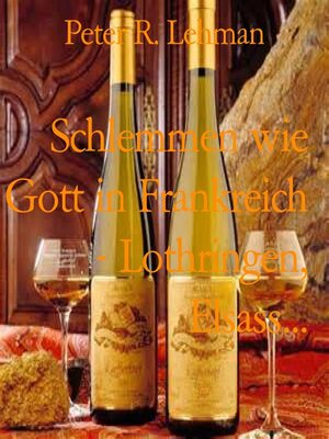 cover image of Schlemmen wie Gott in Frankreich--Lothringen, Elsass...